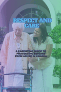 Respect and Care: A Parenting Guide to Protecting Seniors from Abuse in Canada