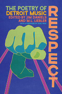 Respect: The Poetry of Detroit Music - Daniels, Jim (Editor), and Liebler, M L (Editor)