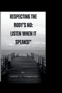 Respecting The Body's No: Listen When It Speaks!"