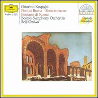 Respighi: Pini di Roma; Feste Romane; Fontane di Roma - Boston Symphony Orchestra; Seiji Ozawa (conductor)