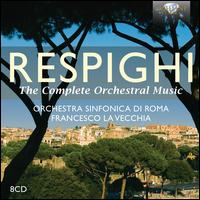 Respighi: The Complete Orchestral Music - Andrea Noferini (cello); Andrea Tenaglia (oboe); Antonio Palcich (organ); Chiara Bertoglio (piano); Chiara Petrucci (violin);...