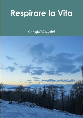 Respirare la Vita - Ragaini, Sergio