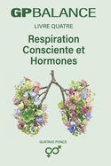 Respiration Consciente Et Hormones: GP BALANCE - Livre 4