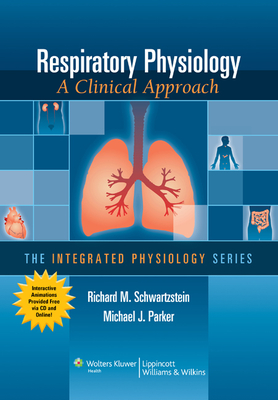 Respiratory Physiology: A Clinical Approach - Schwartzstein, Richard M, MD, and Parker, Michael J, MD