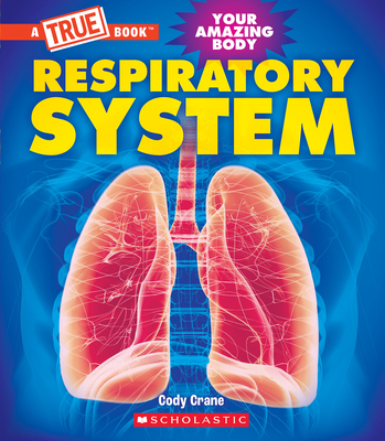 Respiratory System (a True Book: Your Amazing Body) - Crane, Cody