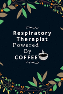 Respiratory Therapist Powered By Coffee: Funny Novelty Respiratory Therapist Gift For Coffee Lovers (Gag Gift)