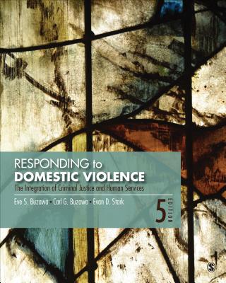 Responding to Domestic Violence: The Integration of Criminal Justice and Human Services - Buzawa, Eve S, and Buzawa, Carl G, and Stark, Evan D