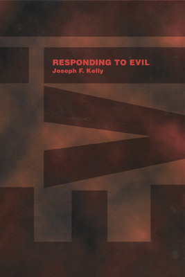 Responding to Evil - Kelly, Joseph F, PH.D.