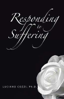 Responding to Suffering - Cozzi Ph D, Luciano