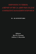 Responding to Terror: A Report of the U.S. Army War College Consequence Management Symposium - Reynolds, Jeffrey C, and Tussing, Bert B