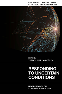 Responding to Uncertain Conditions: New Research on Strategic Adaptation - Andersen, Torben Juul (Editor)