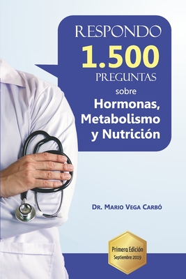 Respondo 1.500 preguntas sobre Hormonas, Metabolismo y Nutrici?n - Vega Carb?, Mario, Dr.