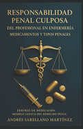 Responsabilidad Penal Culposa del Profesional En Enfermera: Errores de Medicacin y Modelo Lgico del Derecho Penal
