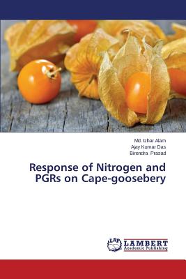 Response of Nitrogen and PGRs on Cape-goosebery - Alam MD Izhar, and Das Ajay, and Prasad Birendra