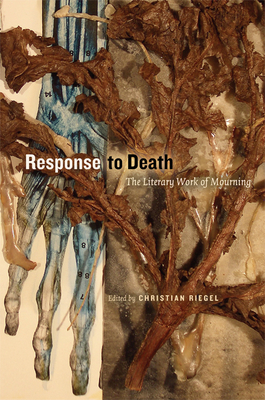 Response to Death: The Literary Work of Mourning - Riegel, Christian (Editor), and Hart, Jonathan (Foreword by)