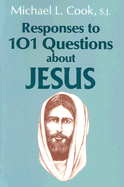 Responses to 101 Questions about Jesus - Cook, Michael L, S.J., Th.D.