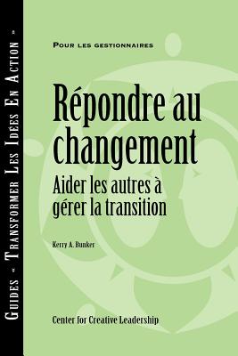 Responses to Change: Helping People Manage Transition (French Canadian) - Bunker, Kerry A