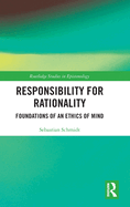 Responsibility for Rationality: Foundations of an Ethics of Mind