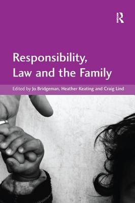 Responsibility, Law and the Family - Bridgeman, Jo, and Keating, Heather (Editor), and Lind, Craig