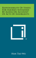 Responsibility of States for Injuries Sustained by Aliens on Account of Acts of Insurgents