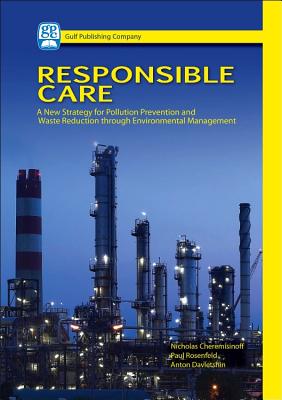 Responsible Care: A New Strategy for Pollution Prevention and Waste Reduction Through Environment Management - Cheremisinoff, Nicholas, and Rosenfield, Paul, and Davletshin, Anton