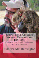 Responsible Citizens Seeking Responsible Training: A Guide for Self Defense with a Pistol