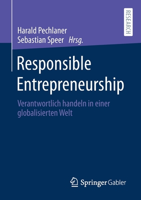 Responsible Entrepreneurship: Verantwortlich Handeln in Einer Globalisierten Welt - Pechlaner, Harald (Editor), and Speer, Sebastian (Editor)