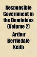 Responsible Government in the Dominions; Volume 2