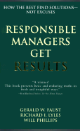 Responsible Managers Get Results: How the Best Fins Solutions--Not Excuses - Faust, Gerald W, and Lyles, Richard I, and Phillips, Will