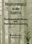 Responsible to the Earth: The Remarkable History of the Port Blakely Companies - Yockey, Ross