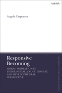 Responsive Becoming: Moral Formation in Theological, Evolutionary, and Developmental Perspective