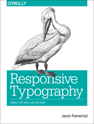 Responsive Typography: Using Type Well on the Web - Pamental, Jason