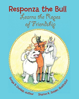 Responza the Bull Learns the Ropes Of Friendship - Dunlap, Sonya