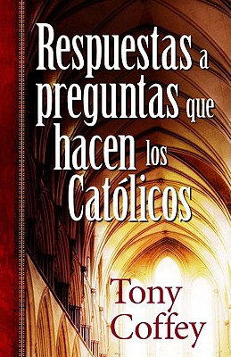 Respuestas A Preguntas Que Hacen los Catolicos - Coffey, Tony