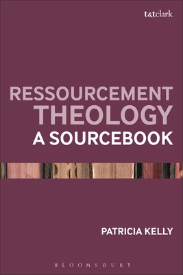 Ressourcement Theology: A Sourcebook - Kelly, Patricia (Editor)