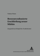 Ressourcenbasierte Erschlieung neuer Maerkte: Dargestellt am Beispiel der Textilindustrie