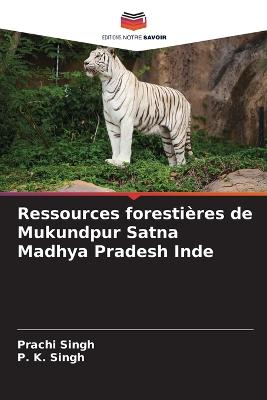 Ressources foresti?res de Mukundpur Satna Madhya Pradesh Inde - Singh, Prachi
