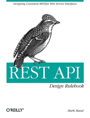 Rest API Design Rulebook: Designing Consistent Restful Web Service Interfaces - Masse, Mark