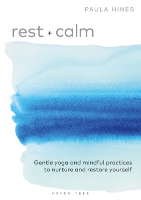 Rest + Calm: Gentle yoga and mindful practices to nurture and restore yourself - Hines, Paula