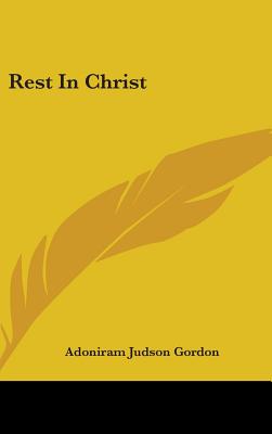 Rest In Christ - Gordon, Adoniram Judson