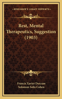 Rest, Mental Therapeutics, Suggestion (1903) - Dercum, Francis Xavier, and Cohen, Solomon Solis (Editor)