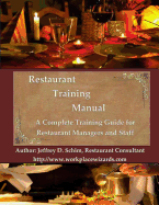 Restaurant Training Manual: A Complete Restaurant Training Manual - Management, Servers, Bartenders, Barbacks, Greeters, Cooks Prep Cooks and Dishwashers