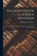Restauration De La Science Politique: Ou Th?orie De L'?tat Social Naturel Oppos?e ? La Fiction D'un ?tat Civil Factice; Volume 2