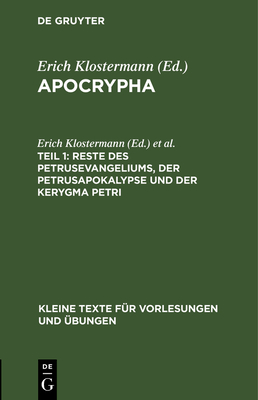 Reste Des Petrusevangeliums, Der Petrusapokalypse Und Der Kerygma Petri - Klostermann, Erich (Editor), and Harnack, Adolf (Editor)