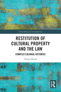 Restitution of Cultural Property and the Law: Complex Colonial Histories