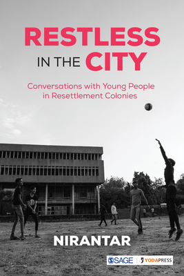 Restless in the City: Conversations with Young People in Resettlement Colonies - Nirantar