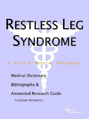 Restless Leg Syndrome - A Medical Dictionary, Bibliography, and Annotated Research Guide to Internet References - Icon Health Publications