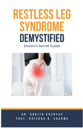 Restless Leg Syndrome Demystified: Doctor's Secret Guide