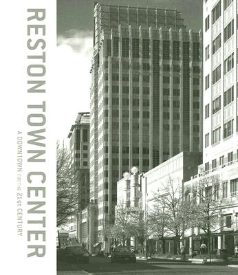 Reston Town Center: A Downtown for the 21st Century - Alan Ward (Editor), and Becker, Bryan (Photographer), and D'Alesandro, Thomas J, IV (Contributions by)