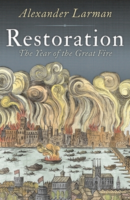 Restoration: 1666: A Year in Britain - Larman, Alexander